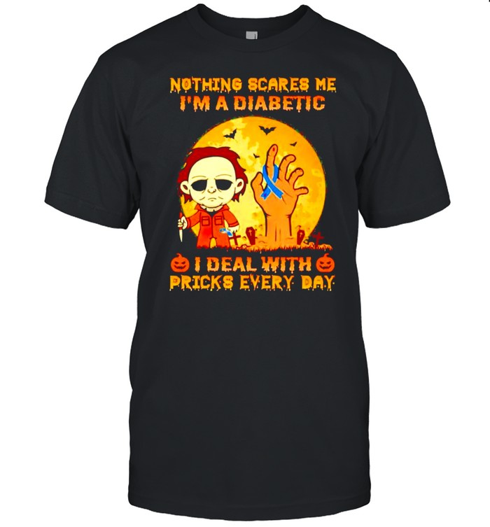 Michael Myers nothing scares me I’m a diabetic I deal with pricks every day shirt