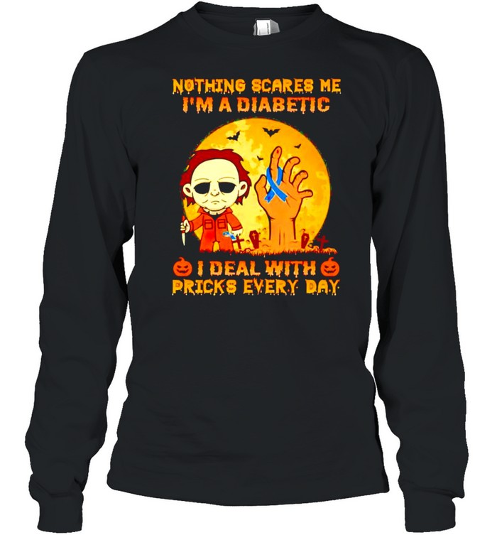 Michael Myers nothing scares me I’m a diabetic I deal with pricks every day shirt Long Sleeved T-shirt