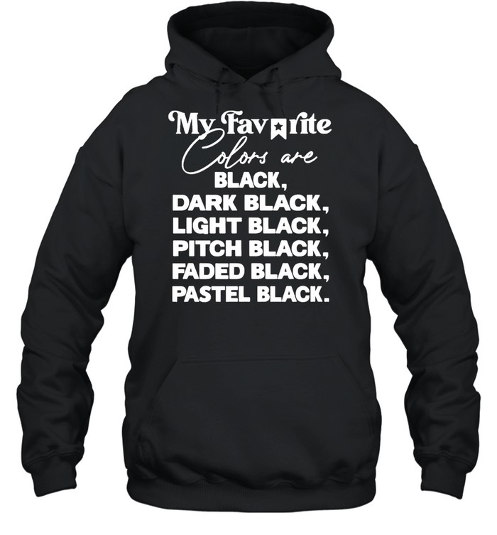 My favorite colors are black dark black light black shirt Unisex Hoodie