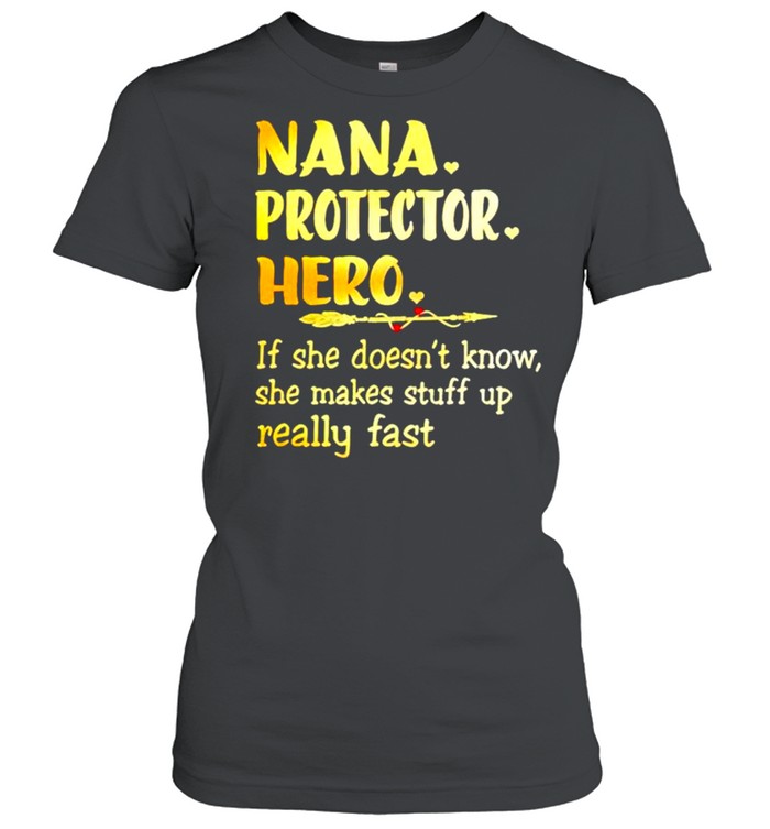 Nana protector hero if she doesnt know she makes stuff shirt Classic Women's T-shirt