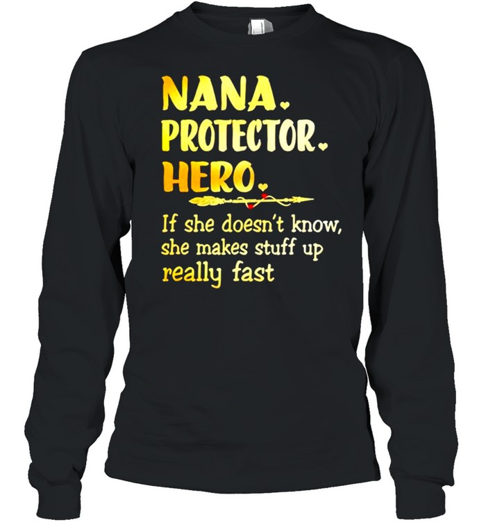 Nana protector hero if she doesnt know she makes stuff shirt Long Sleeved T-shirt