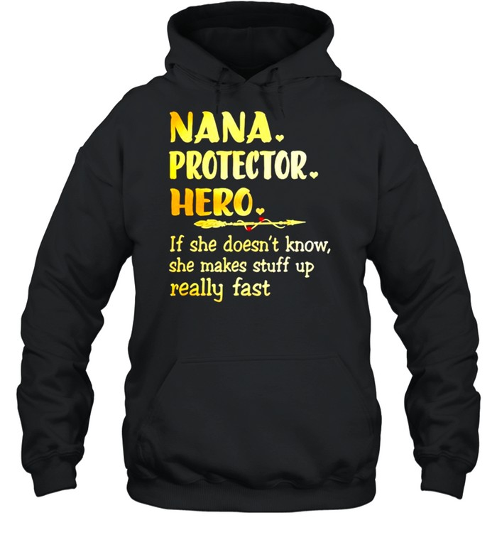 Nana protector hero if she doesnt know she makes stuff shirt Unisex Hoodie