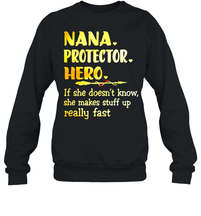 Nana protector hero if she doesnt know she makes stuff shirt Unisex Sweatshirt