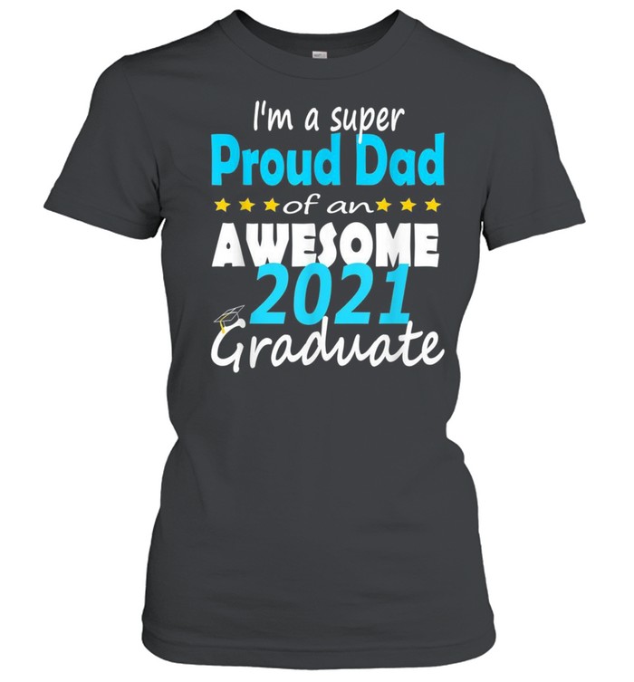 Proud Dad Of A 2021 Graduate 2021 Family Graduation shirt Classic Women's T-shirt