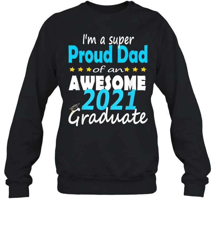 Proud Dad Of A 2021 Graduate 2021 Family Graduation shirt Unisex Sweatshirt