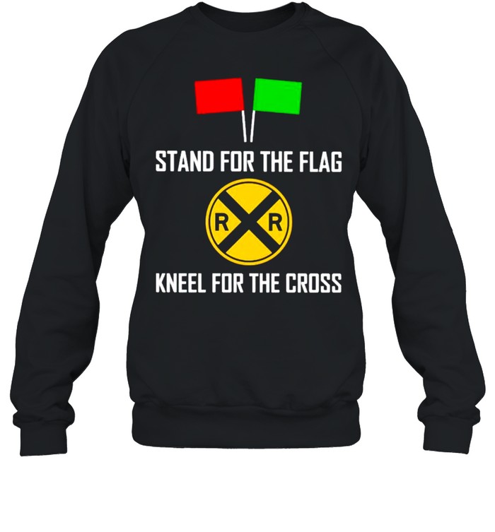 Stand for the flag kneel for the cross shirt Unisex Sweatshirt