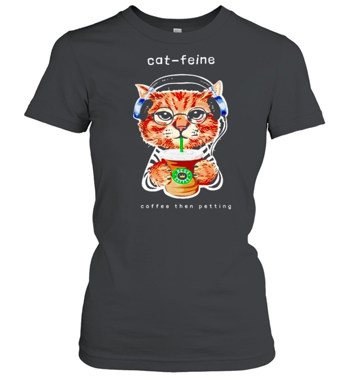 Starbucks cat feine coffee then petting shirt Classic Women's T-shirt