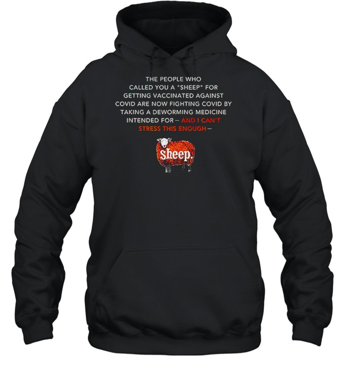 The people who called you a sheep for getting vaccinated against covid are now shirt Unisex Hoodie