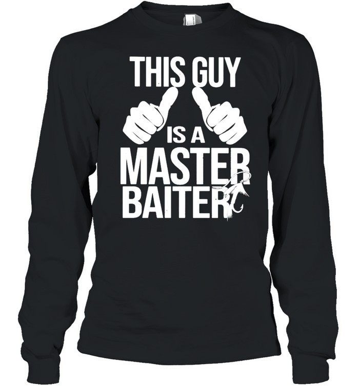 This guy is a master baiter shirt Long Sleeved T-shirt