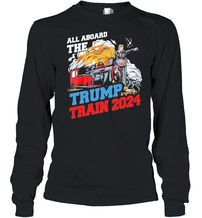 all aboard the trump train 2024 shirt Long Sleeved T-shirt