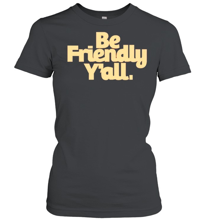 Be friendly y’all shirt Classic Women's T-shirt