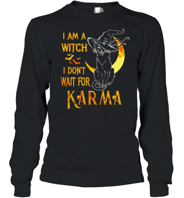 Cat I am a witch I don’t wait for karma shirt Long Sleeved T-shirt