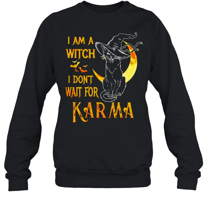 Cat I am a witch I don’t wait for karma shirt Unisex Sweatshirt