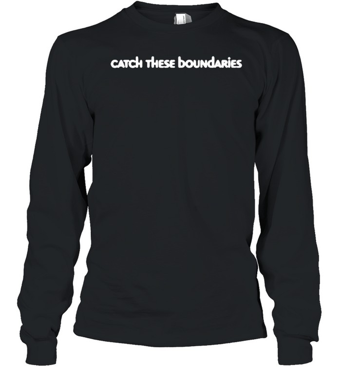 Catch these boundaries shirt Long Sleeved T-shirt