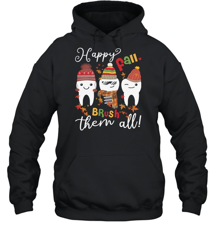 Dental Happy Fall Brush Them All shirt Unisex Hoodie