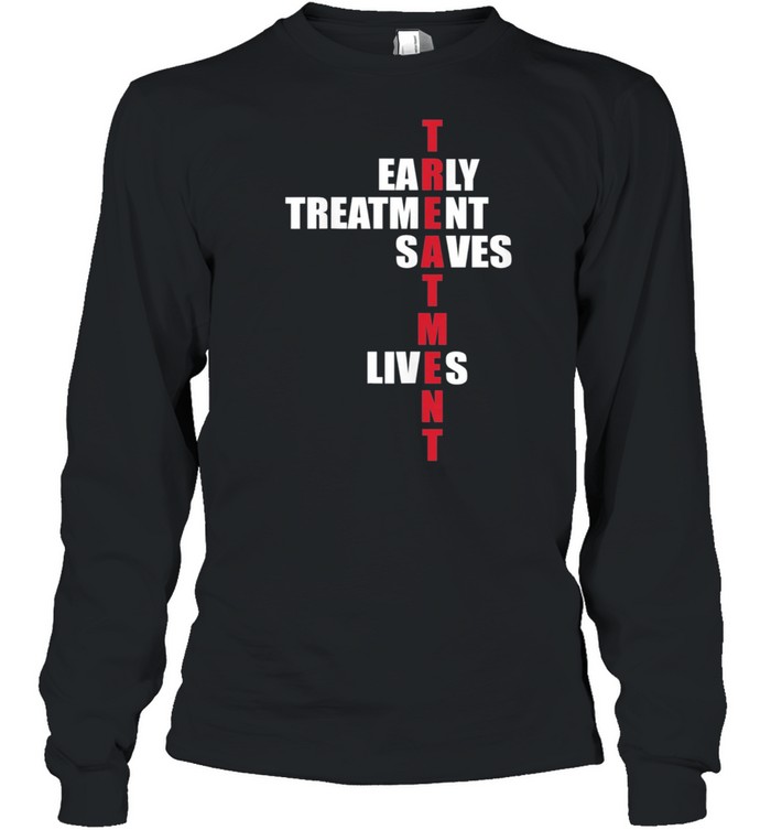 Early Treatment Saves Lives Governor DeSantis Anti Vaccine shirt Long Sleeved T-shirt