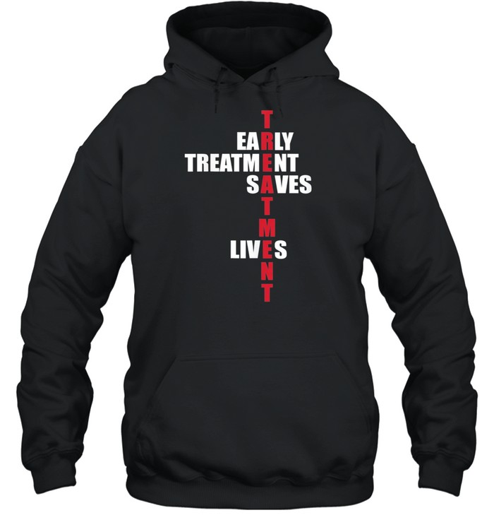 Early Treatment Saves Lives Governor DeSantis Anti Vaccine shirt Unisex Hoodie