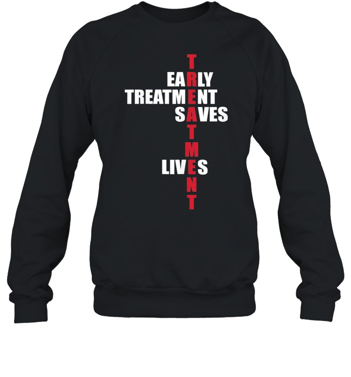 Early Treatment Saves Lives Governor DeSantis Anti Vaccine shirt Unisex Sweatshirt