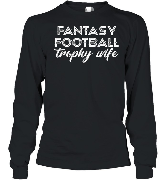 Fantasy Football Trophy Wife’s Cute Sports Draft Party shirt Long Sleeved T-shirt