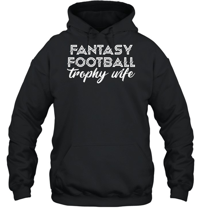 Fantasy Football Trophy Wife’s Cute Sports Draft Party shirt Unisex Hoodie