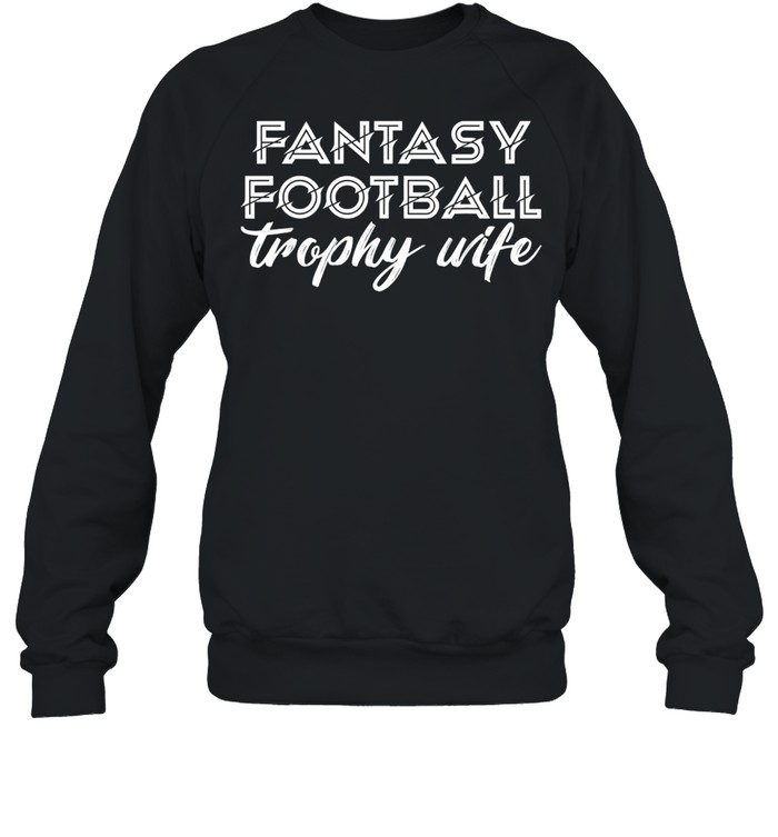 Fantasy Football Trophy Wife’s Cute Sports Draft Party shirt Unisex Sweatshirt