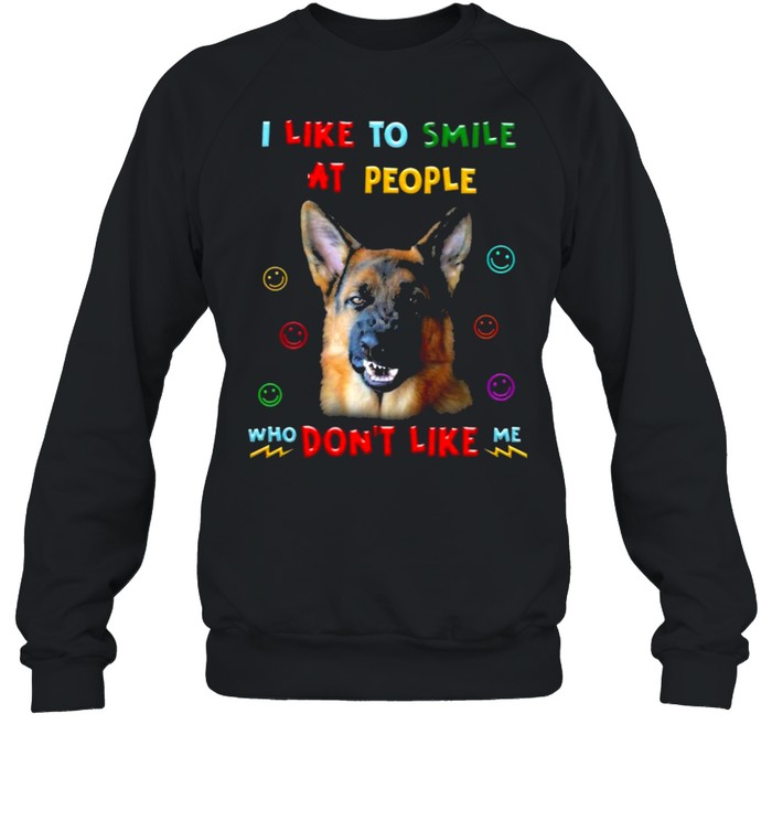 German Shepherd I like to smile at people who dont like me shirt Unisex Sweatshirt