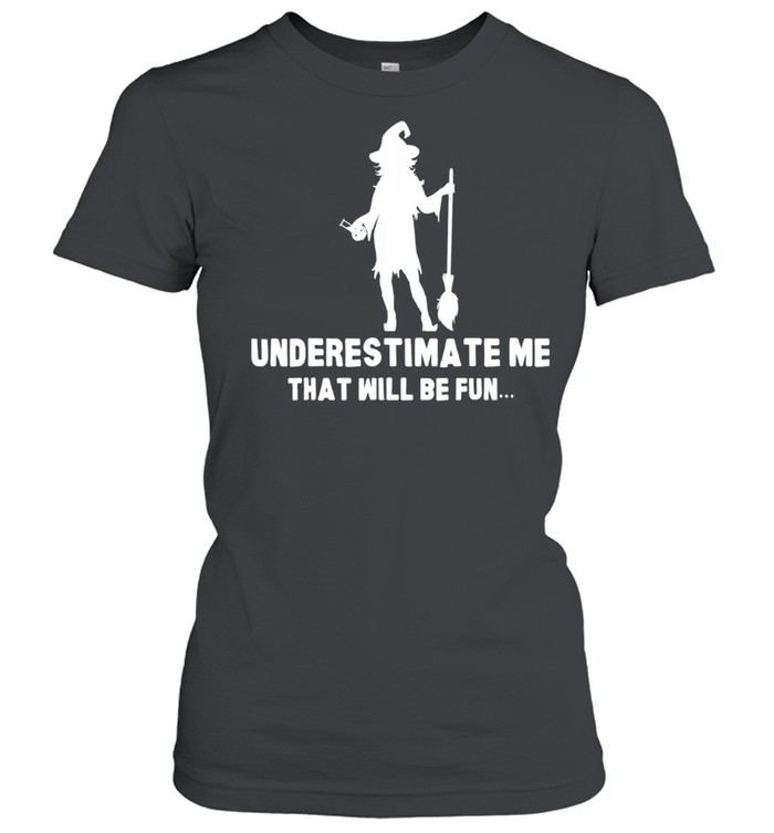 Halloween Witch Scary Spooky Horror Underestimate Me shirt Classic Women's T-shirt