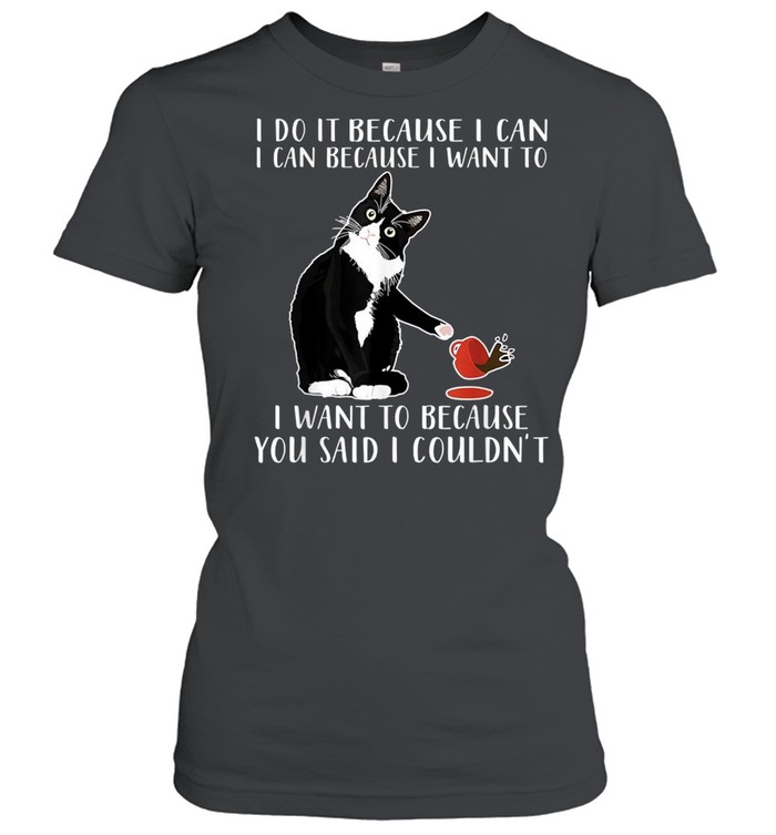 I do it because I can I can because I want to shirt Classic Women's T-shirt