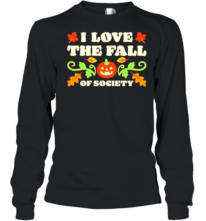 I love the fall of society Halloween shirt Long Sleeved T-shirt