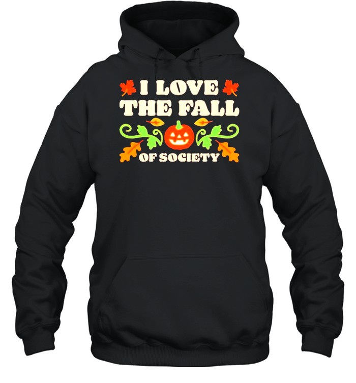 I love the fall of society Halloween shirt Unisex Hoodie