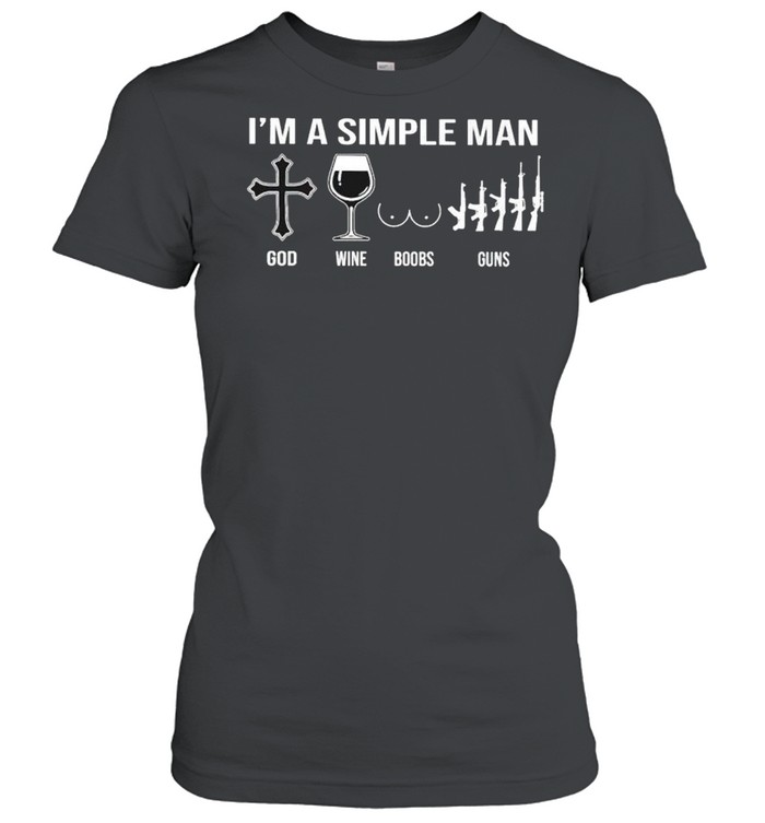 I’m a simple man God wine boobs guns shirt Classic Women's T-shirt