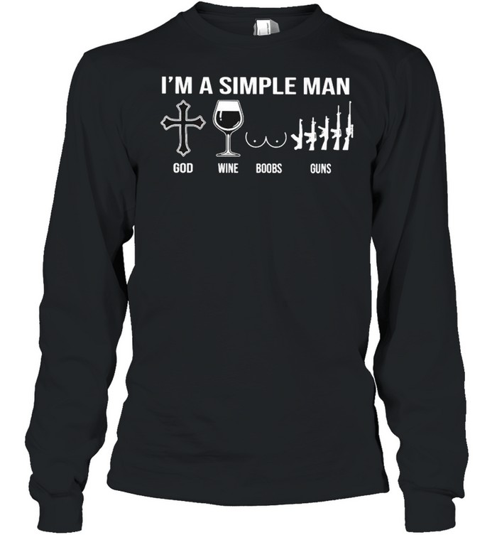 I’m a simple man God wine boobs guns shirt Long Sleeved T-shirt