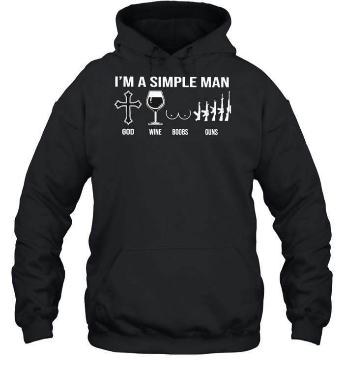 I’m a simple man God wine boobs guns shirt Unisex Hoodie