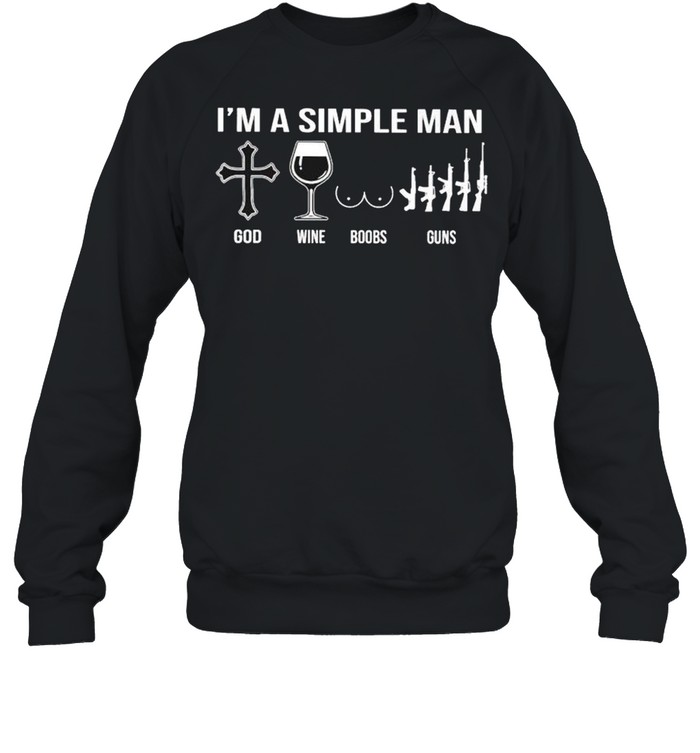 I’m a simple man God wine boobs guns shirt Unisex Sweatshirt