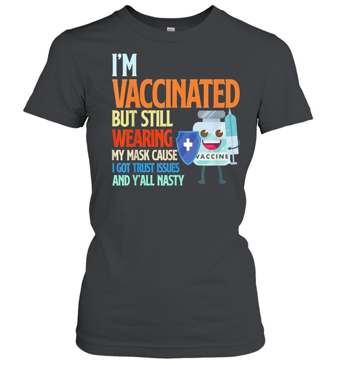 I’m Vaccinated but still wearing my mask shirt Classic Women's T-shirt