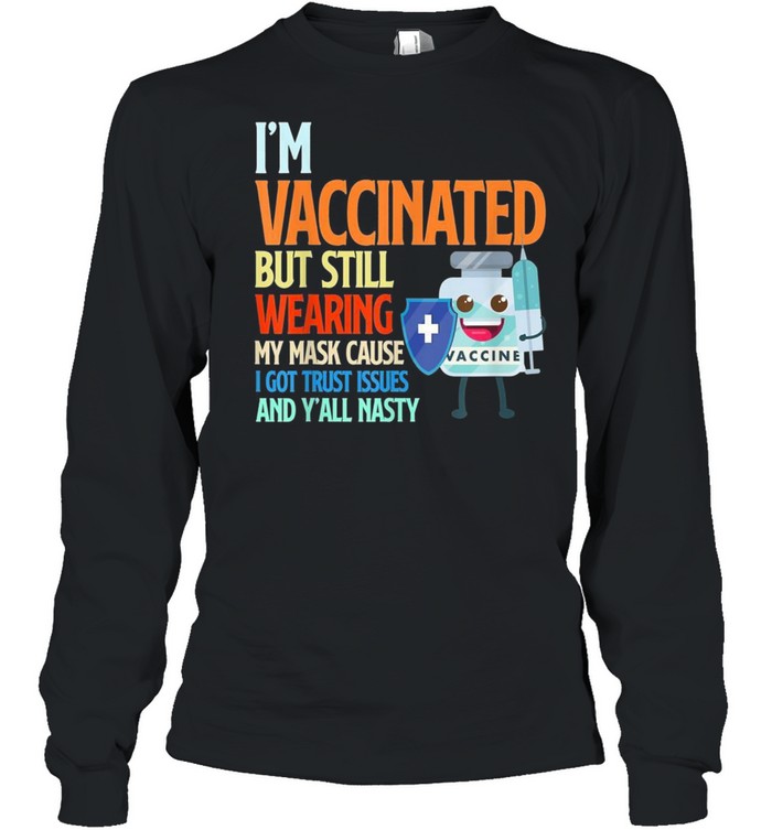 I’m Vaccinated but still wearing my mask shirt Long Sleeved T-shirt