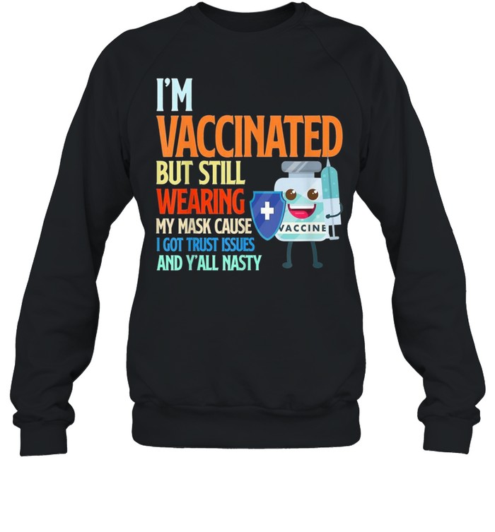 I’m Vaccinated but still wearing my mask shirt Unisex Sweatshirt