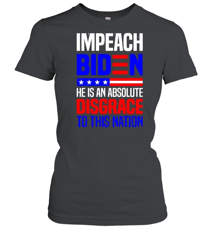 Impeach Biden he is an absolute disgrace to this nation shirt Classic Women's T-shirt