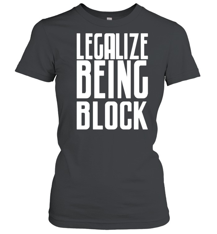 Legalize being block shirt Classic Women's T-shirt