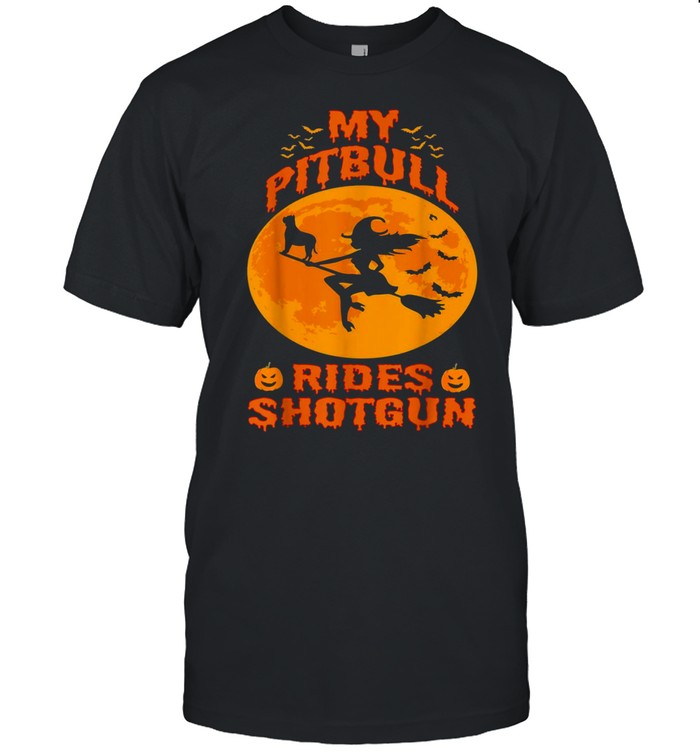 My Pitbull Rides Shotgun Halloween Witches Pumpkin shirt
