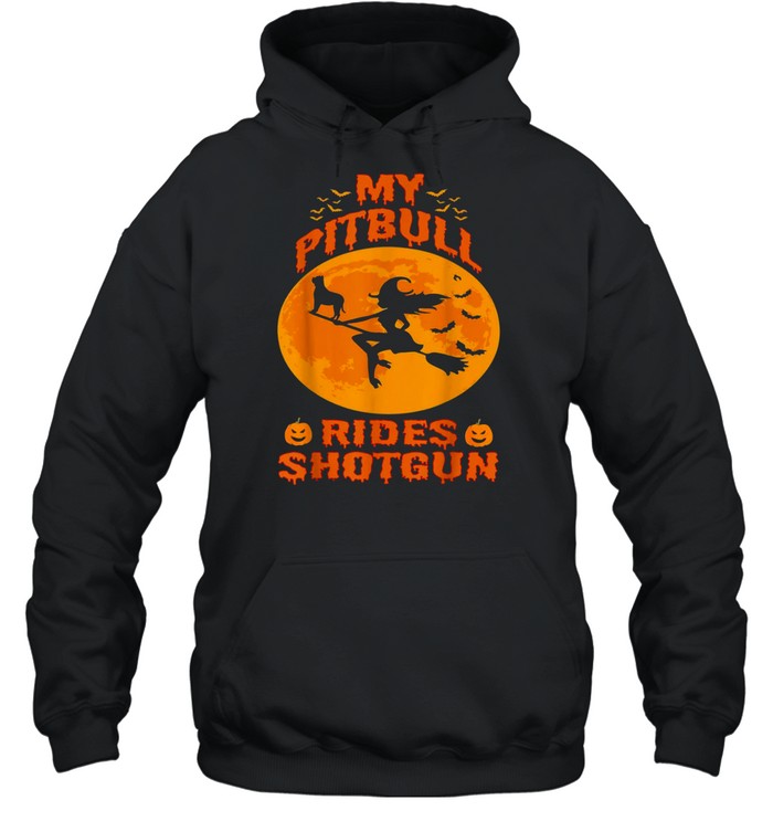 My Pitbull Rides Shotgun Halloween Witches Pumpkin shirt Unisex Hoodie