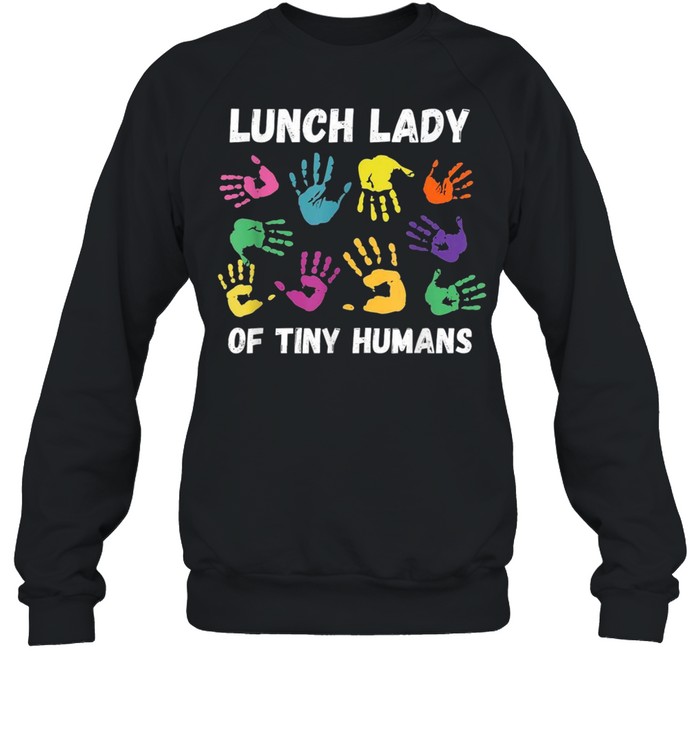 School Cafeteria Lunch Lady Of Tiny Humans shirt Unisex Sweatshirt