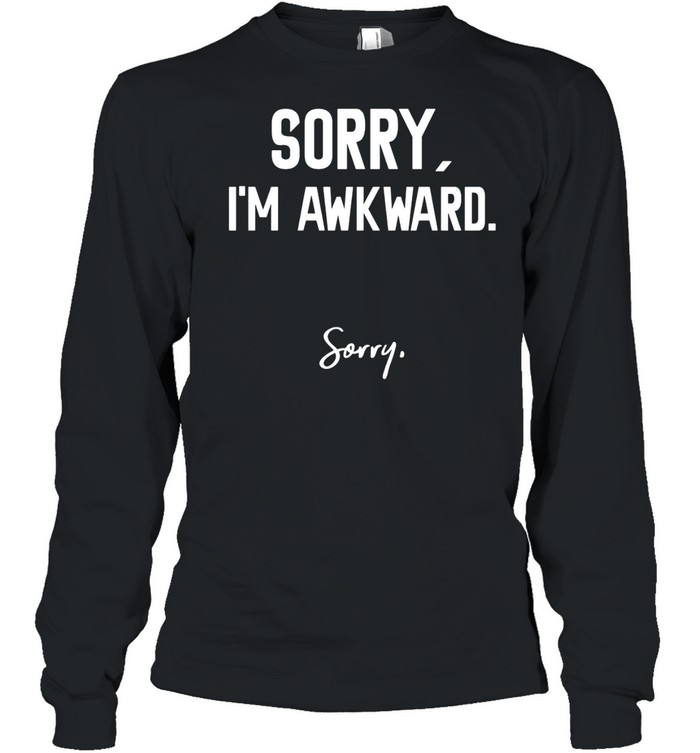 Sorry I’m Awkward Sorry Humor Quote shirt Long Sleeved T-shirt