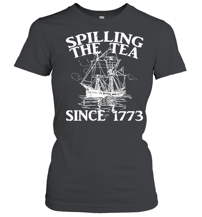 Spilling the tea since 1773 shirt Classic Women's T-shirt