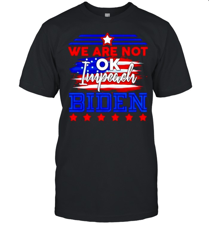 We are not ok impeach Biden shirt Classic Men's T-shirt