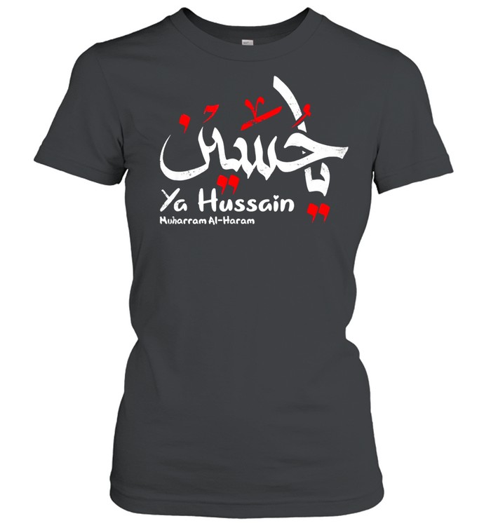 Ya Hussain Muharram Ashura Ya Hussain shirt Classic Women's T-shirt