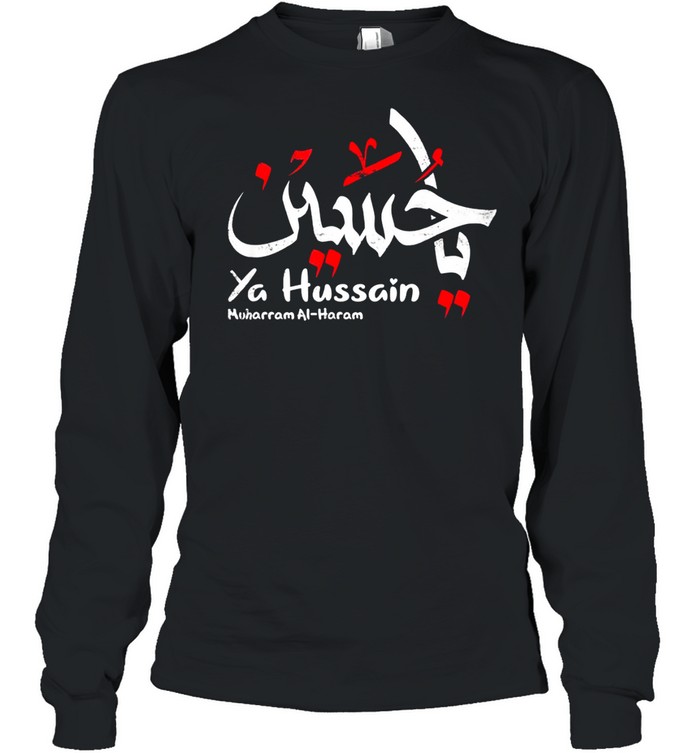 Ya Hussain Muharram Ashura Ya Hussain shirt Long Sleeved T-shirt