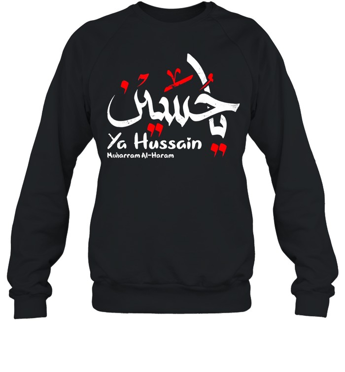 Ya Hussain Muharram Ashura Ya Hussain shirt Unisex Sweatshirt