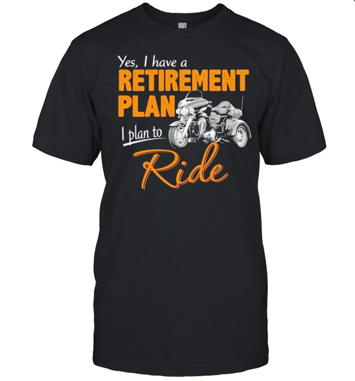 Yes I have a retirement plan I plan to ride shirt Classic Men's T-shirt