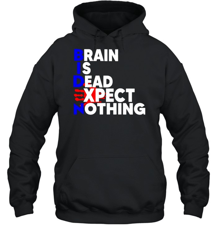 Biden brain is dead expect nothing blood shirt Unisex Hoodie